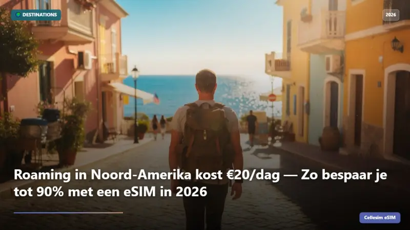 Roaming in Noord-Amerika kost €20/dag — Zo bespaar je tot 90% met een eSIM in 2026