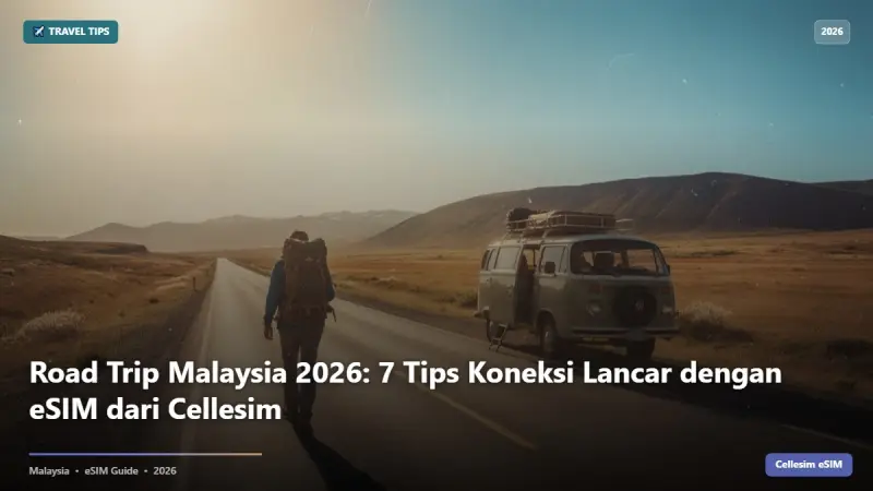 Road Trip Malaysia 2026: 7 Tips Koneksi Lancar dengan eSIM dari Cellesim