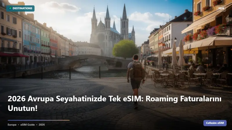 2026 Avrupa Seyahatinizde Tek eSIM: Roaming Faturalarını Unutun!
