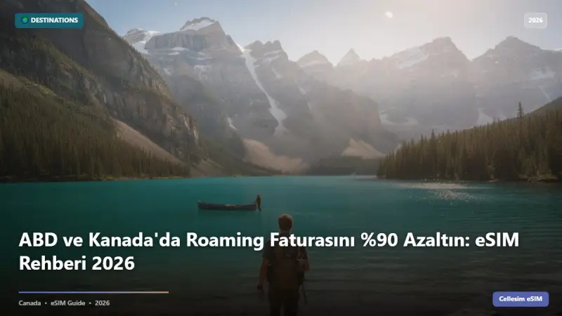 ABD ve Kanada'da Roaming Faturasını %90 Azaltın: eSIM Rehberi 2026
