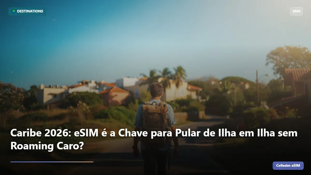 Caribe 2026: eSIM é a Chave para Pular de Ilha em Ilha sem Roaming Caro?
