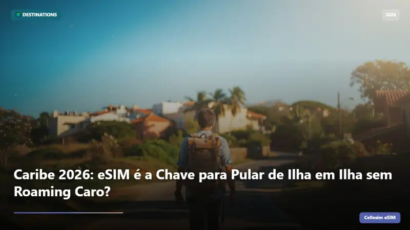Caribe 2026: eSIM é a Chave para Pular de Ilha em Ilha sem Roaming Caro?
