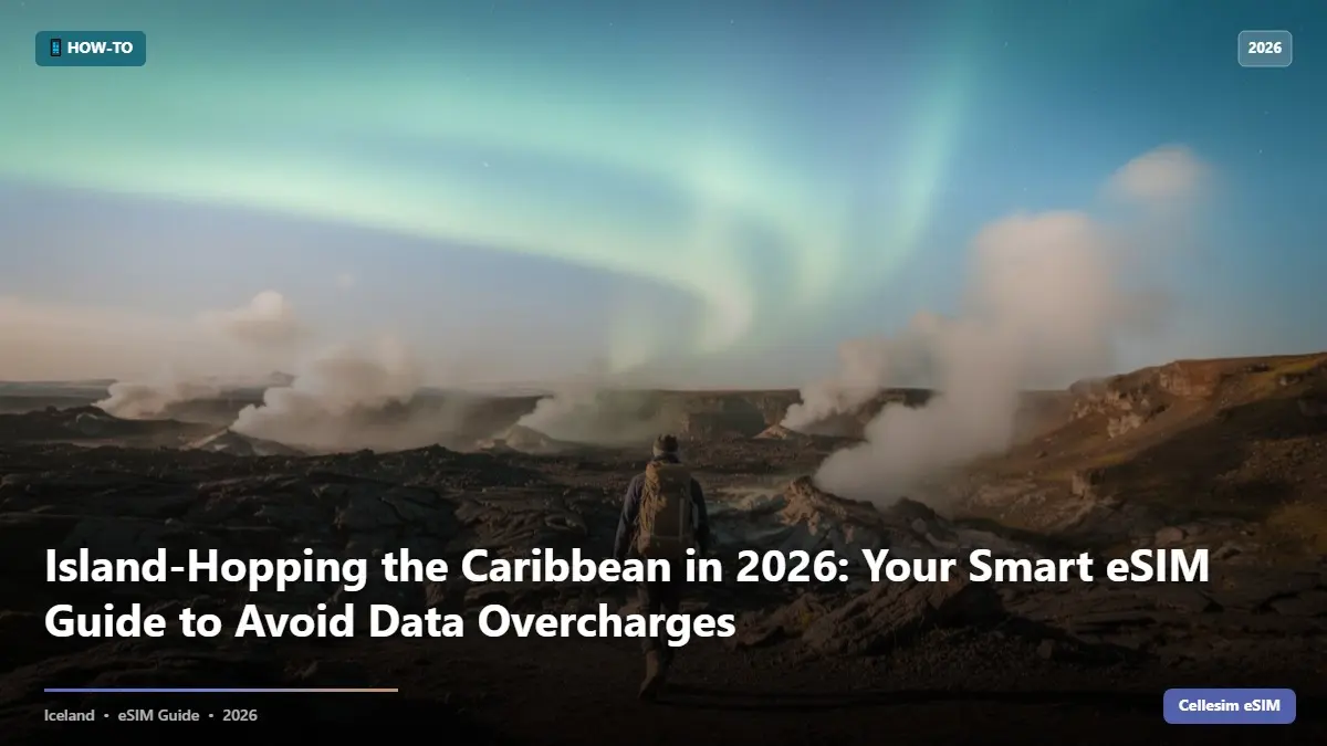 Island-Hopping the Caribbean in 2026: Your Smart eSIM Guide to Avoid Data Overcharges