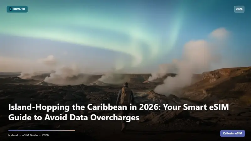 Island-Hopping the Caribbean in 2026: Your Smart eSIM Guide to Avoid Data Overcharges