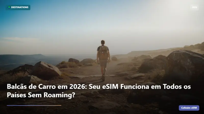Balcãs de Carro em 2026: Seu eSIM Funciona em Todos os Países Sem Roaming?
