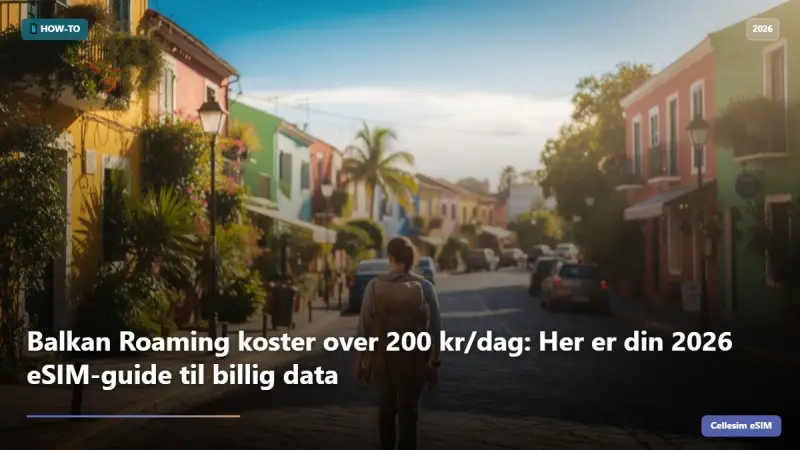 Balkan Roaming koster over 200 kr/dag: Her er din 2026 eSIM-guide til billig data