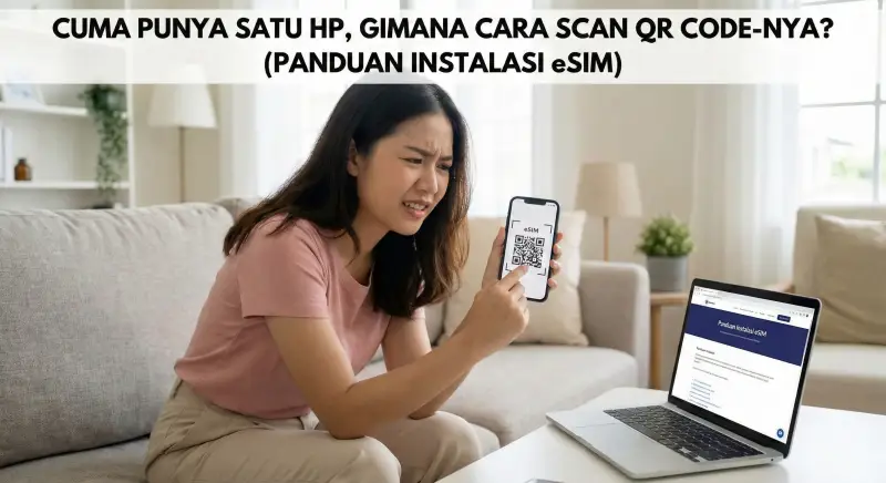 Cuma Punya Satu HP, Gimana Cara Scan QR Code-nya? (Panduan Instalasi eSIM)
