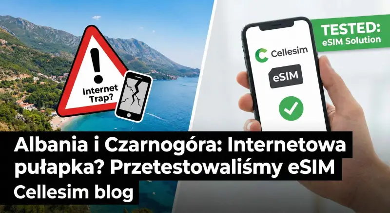 Albania i Czarnogóra: Internetowa pułapka? Przetestowaliśmy eSIM | Cellesim