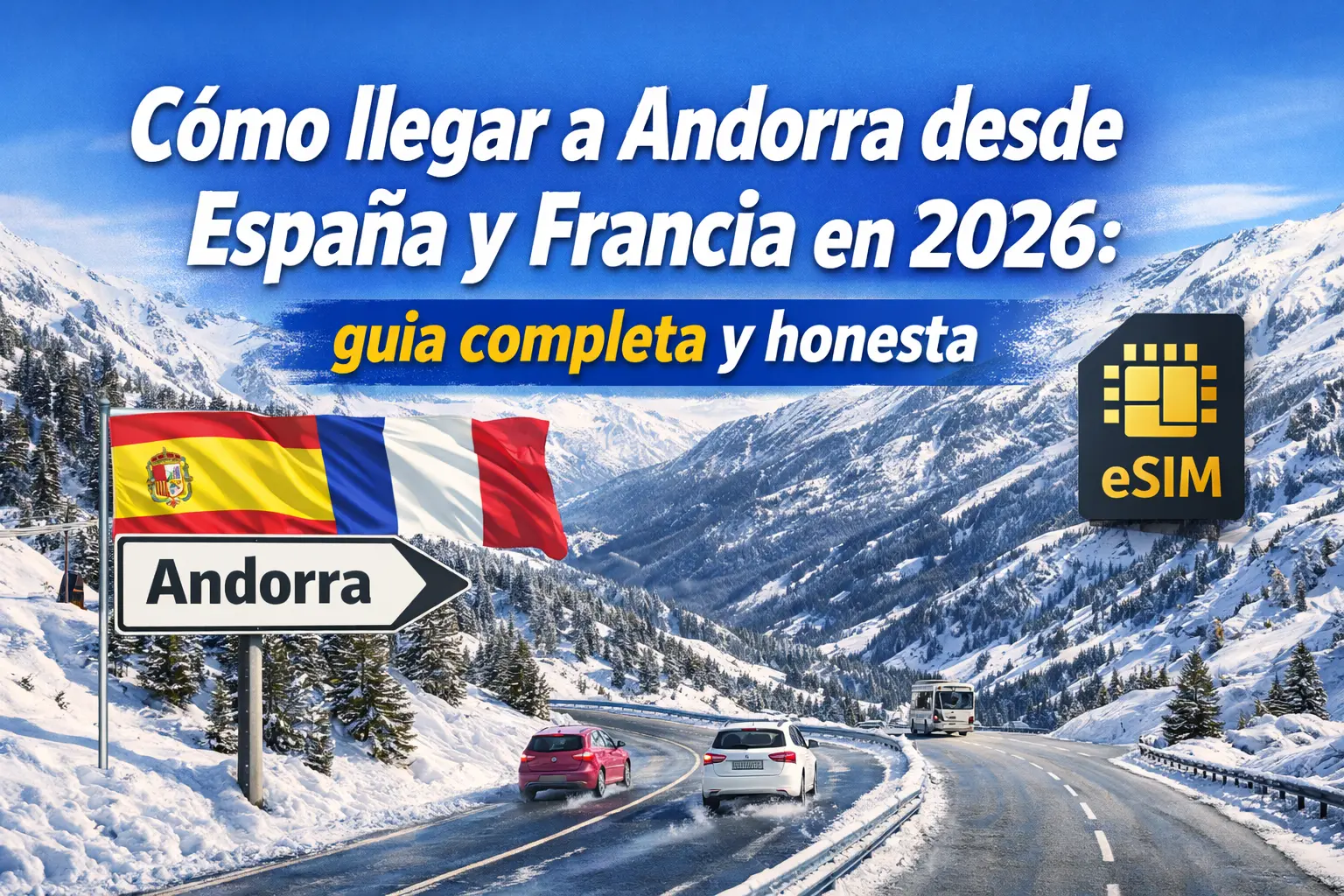Cómo llegar a Andorra desde España y Francia en 2026: guía completa y honesta